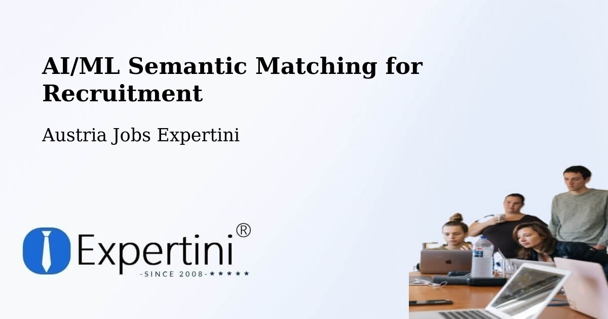 AI/ML Semantic Matching for Recruitment - Austria Jobs Expertini